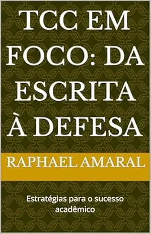 TCC em foco: da escrita à defesa: Estratégias para o sucesso acadêmico – Raphael Amaral