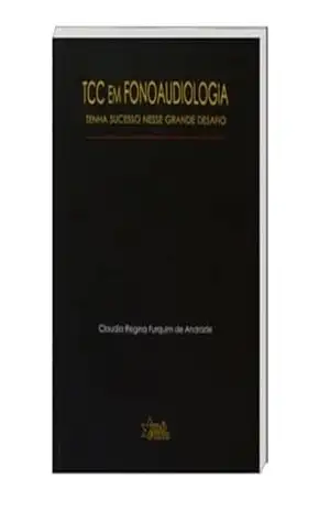 TCC em Fonoaudiologia: tenha sucesso nesse grande desafio (Pró–Fono) – Claudia Regina Furquim de Andrade