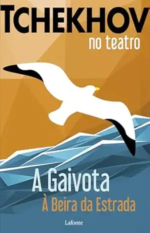 Tchekhov no Teatro: A Gaivota – À Beira da Estrada – Anton pavlovitch Tchekhov