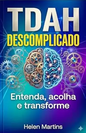 TDAH descomplicado: Entenda, acolha e supere – Helen  Martins