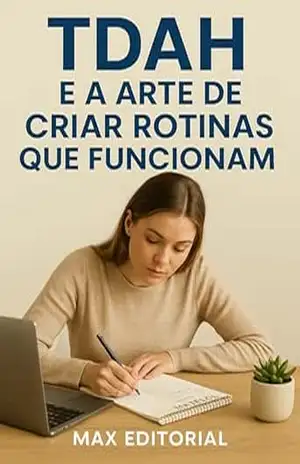 TDAH e a Arte de Criar Rotinas que funcionam (Descubra o Poder por Trás do TDAH) – MAX EDITORIAL