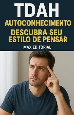 TDAH e Autoconhecimento: Descubra Seu Estilo de Pensar (Descubra o Poder por Trás do TDAH) – MAX EDITORIAL