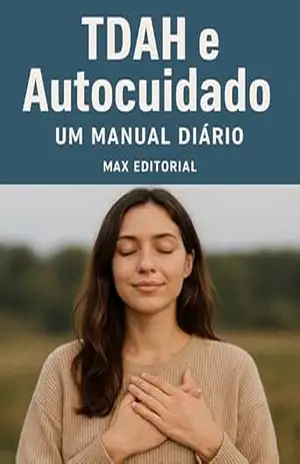 TDAH e Autocuidado: Um Manual Diário (Descubra o Poder por Trás do TDAH) – MAX EDITORIAL