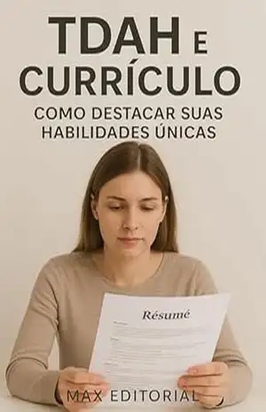 TDAH e Currículo: Como Destacar suas Habilidades Únicas (Descubra o Poder por Trás do TDAH) – MAX EDITORIAL