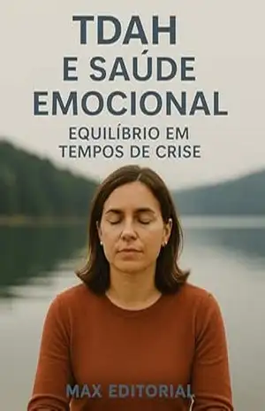 TDAH e Saúde Emocional: Equilíbrio em Tempos de Crise (Descubra o Poder por Trás do TDAH) – MAX EDITORIAL