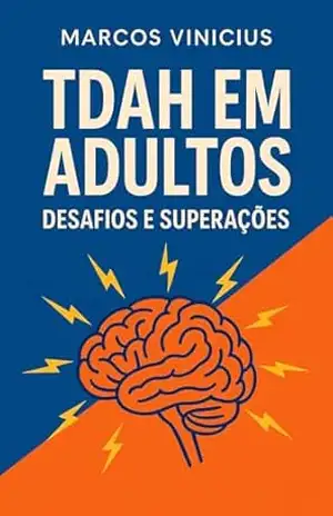 TDAH em Adultos: Desafíos e superação – Marcos  Vinicius