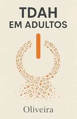 TDAH em Adultos: O Manual de Organização Definitivo: Estratégias Práticas para Vencer a Procrastinação, Organizar a Casa e Dominar o Tempo (Sem Lutar Contra … (Mente Blindada e Alta Performance Livro 4) – Oliveira