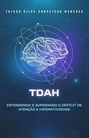 TDAH Entendendo e Superando o Déficit de Atenção e Hiperatividade – Thiago Silva Conceição Meneses