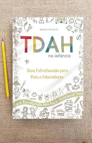 TDAH na infância – Guia Estruturado para Pais e Educadores: TDAH na infância – João Ricardo Junior Toniatto