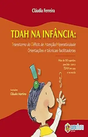 TDAH na infância: Transtorno do Déficit de Atenção e Hiperatividade. Orientações e técnicas – Cláudia Ferreira