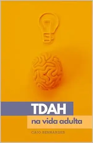 TDAH na vida adulta (EBOOKS Livro 1) – Caio Bernardes