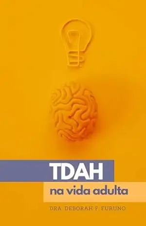 TDAH na Vida Adulta: Uma Jornada Pessoal e Profissional – Deborah Fabiana Furuno