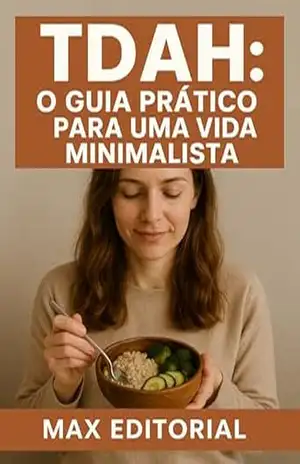 TDAH: O Guia Prático para uma Vida Minimalista (Descubra o Poder por Trás do TDAH) – MAX EDITORIAL