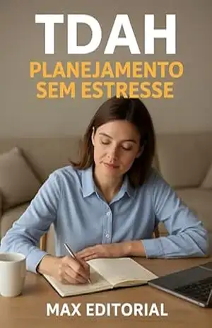 TDAH: Planejamento Sem Estresse (Descubra o Poder por Trás do TDAH) – MAX EDITORIAL