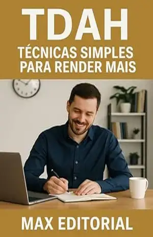 TDAH: Técnicas Simples para Render Mais (Descubra o Poder por Trás do TDAH) – MAX EDITORIAL