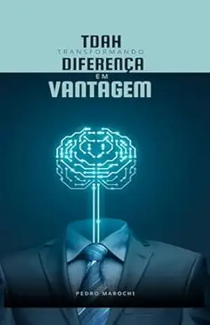 TDAH: Transformando Diferença em Vantagem – Pedro Henrique  Marochi