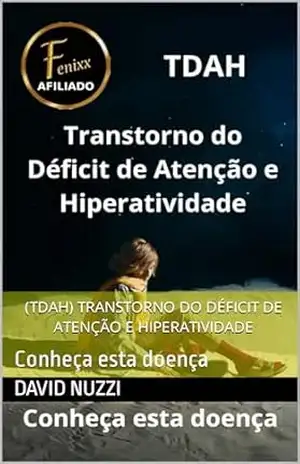 (TDAH) Transtorno do Déficit de Atenção e Hiperatividade: Conheça esta doença - David Nuzzi