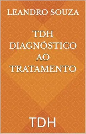 TDH diagnóstico ao tratamento: TDH – Leandro  Souza