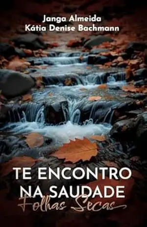 Te Encontro Na Saudade: Folhas Secas (Ecos do Tempo – Ressonâncias Livro 1) – Janga Almeida