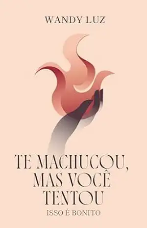 TE MACHUCOU, MAS VOCÊ TENTOU. ISSO É BONITO – Wandy Luz
