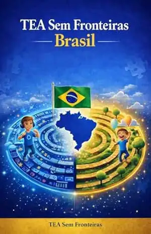 TEA Sem Fronteiras: Guia prático sobre diagnóstico, direitos e acesso a serviços no Brasil (TEA Sem Fronteiras — Edições por País) - TEA Sem Fronteiras