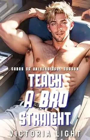 Teach a Bro Straight: Um Romance Gay na Faculdade (Caras da Universidade Dogson) – Victoria Light