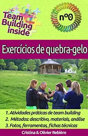 Team Building inside n°0: Exercícios de quebra–gelo: Criar e viver o espírito de equipe! – Cristina Rebière
