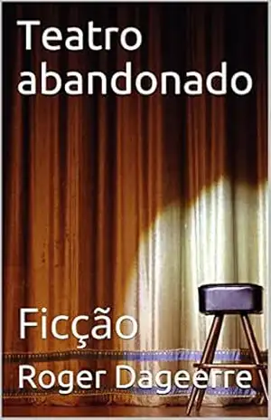Teatro abandonado: Ficção – Roger Dageerre