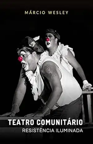 Teatro Comunitário: Resistência Iluminada – Márcio  Wesley