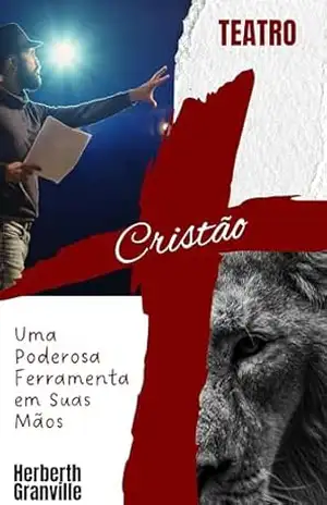 TEATRO CRISTÃO: UMA PODEROSA FERRAMENTA EM SUAS MÃOS - Herberth  Granville
