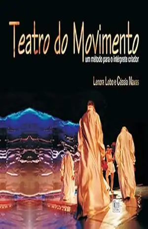 Teatro do Movimento: Um método para o intérprete–criador – Lenora Lobo