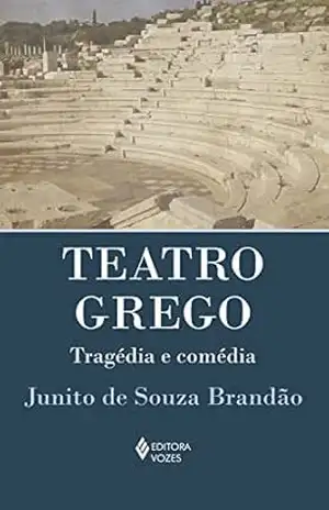 Teatro Grego: Tragédia e comédia – Junito de Souza Brandão