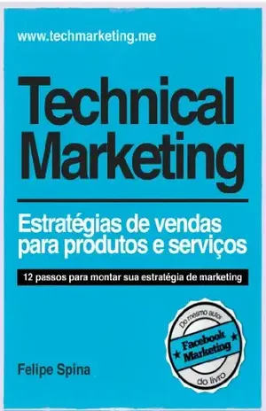 Technical Marketing – Estratégia de Vendas para Produtos e Serviços: Estratégia de Vendas para Produtos e Serviços – Felipe Spina