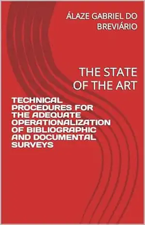 TECHNICAL PROCEDURES FOR THE ADEQUATE OPERATIONALIZATION OF BIBLIOGRAPHIC AND DOCUMENTAL SURVEYS: THE STATE OF THE ART – ÁLAZE GABRIEL DO BREVIÁRIO