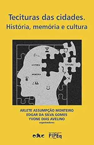 Tecituras das cidades: História, memória e cultura – Arlete Assumpção Monteiro