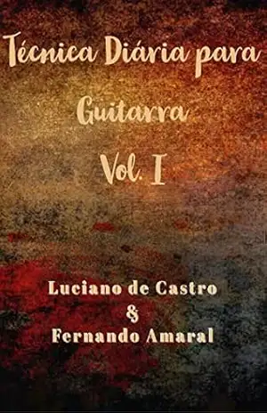 TÉCNICA DIÁRIA PARA GUITARRA VOL. I – Luciano de Castro
