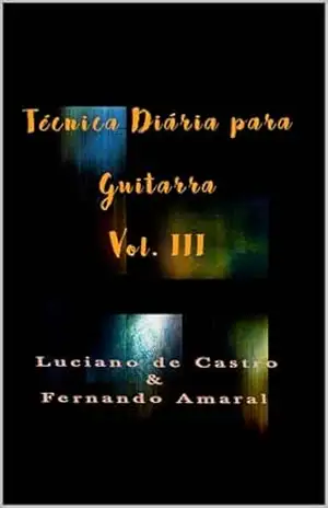 TÉCNICA DIÁRIA PARA GUITARRA VOL. III – Luciano  de Castro