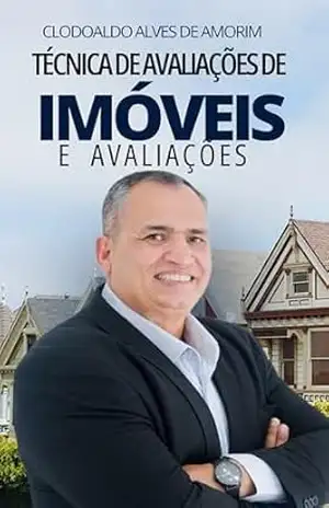 Técnicas de Avaliação de Imóveis: e Avaliações - CLODOALDO ALVES DE AMORIM
