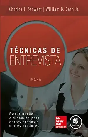 Técnicas de entrevista: Estruturação e Dinâmica para Entrevistados e Entrevistadores – Charles J. Stewart