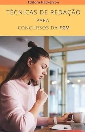 Técnicas de Redação para Concursos da Fgv (Livros Para Concursos da FGV Livro 5) – Editora HackerCon