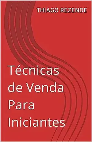 Técnicas de Venda Para Iniciantes – THIAGO REZENDE