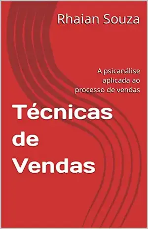 Técnicas de Vendas: A psicanálise aplicada ao processo de vendas – Rhaian Souza