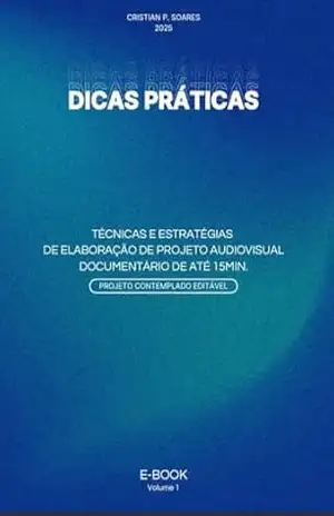 TÉCNICAS E ESTRATÉGIAS DE ELABORAÇÃO DE PROJETO AUDIOVISUAL: DOCUMENTÁRIOS DE ATÉ 15 MINUTOS – CRISTIAN PAVANATE SOARES