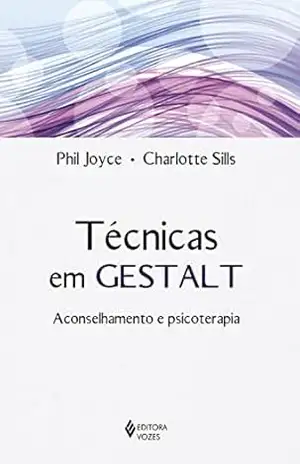 Técnicas em Gestalt: Aconselhamento e psicoterapia - Phil Joyce