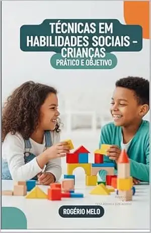 Técnicas em Habilidades Sociais – Crianças: Habilidades Sociais para Crianças – Rogério Melo