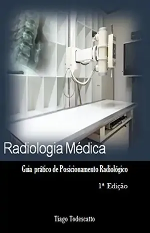 Técnicas Radiológicas: Guia Prático de Posicionamento Radiológico (1) - Paula Bernardo
