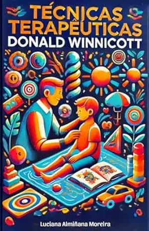 Técnicas Terapêuticas: Donald Winnicott (Enciclopédia da Psicanálise e Terapias Integrativas Livro 6) – Luciana Almiñana Moreira