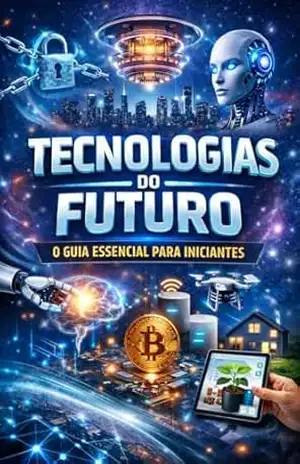 Tecnologias do Futuro: O Guia Essencial para Iniciantes – Rafael Ferreira