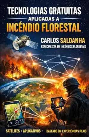 Tecnologias gratuitas aplicadas a Incêndios Florestais: Satélites, aplicativos e ferramentas gratuitas para monitoramento ambiental e análise de incêndios - Carlos  Saldanha