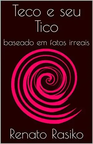 Teco e seu Tico: baseado em fatos irreais – Renato Rasiko